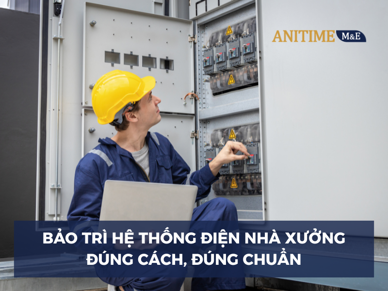 Hướng Dẫn Bảo Trì Hệ Thống Điện Nhà Xưởng – Đúng Cách, Đúng Chu Kỳ